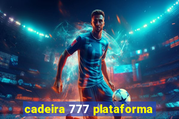 cadeira 777 plataforma