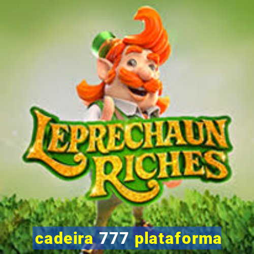 cadeira 777 plataforma