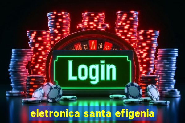 eletronica santa efigenia