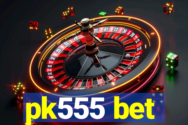 pk555 bet