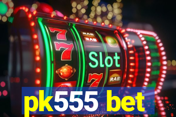 pk555 bet