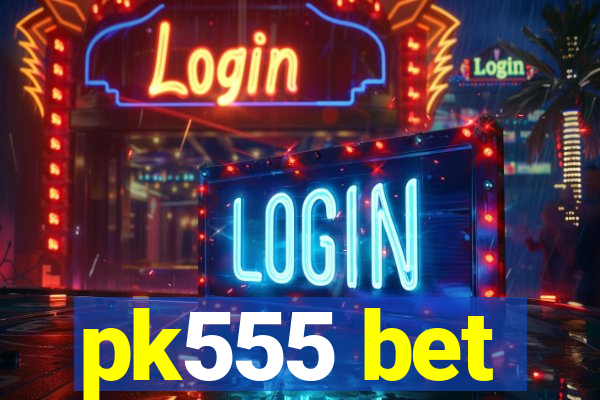pk555 bet