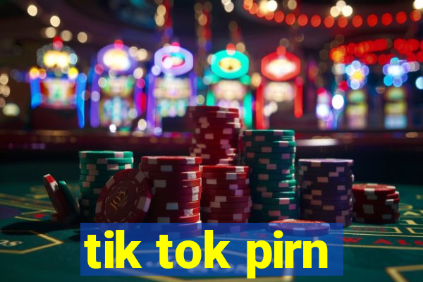 tik tok pirn
