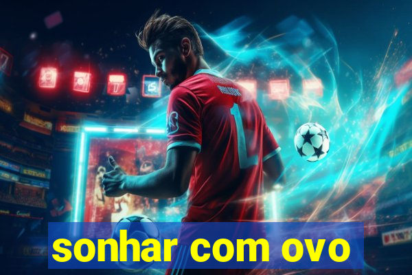 sonhar com ovo