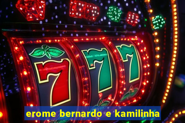 erome bernardo e kamilinha