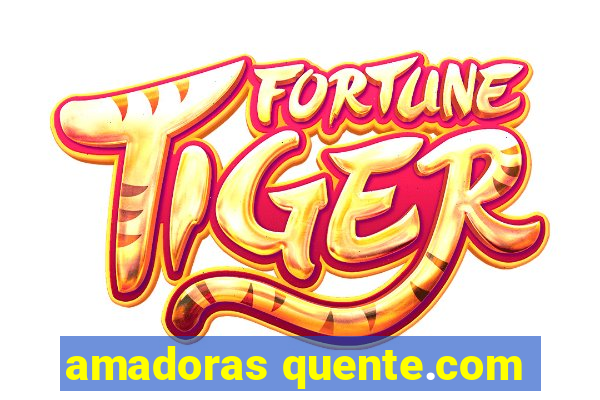 amadoras quente.com