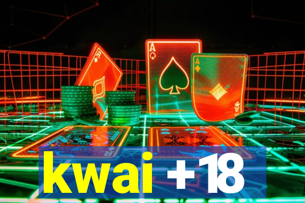kwai +18