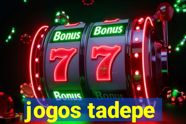 jogos tadepe