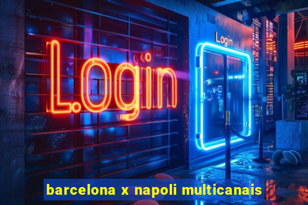 barcelona x napoli multicanais
