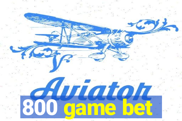 800 game bet