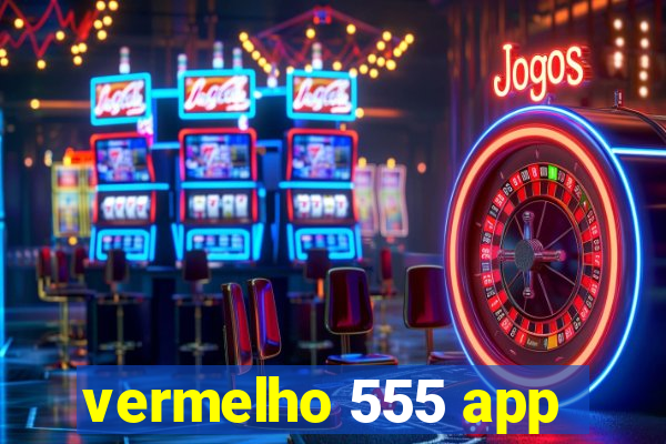 vermelho 555 app