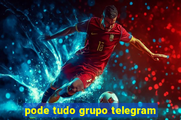 pode tudo grupo telegram