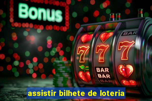 assistir bilhete de loteria