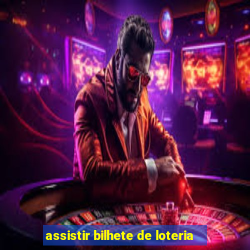 assistir bilhete de loteria