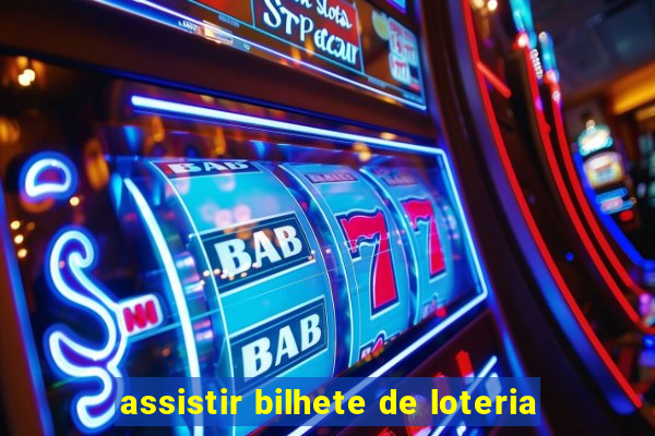assistir bilhete de loteria