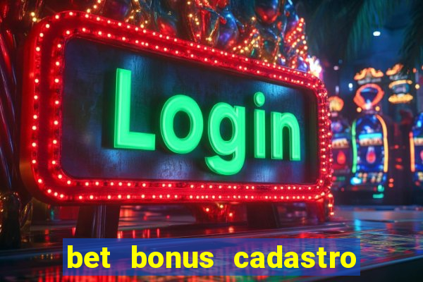 bet bonus cadastro sem deposito