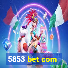 5853 bet com