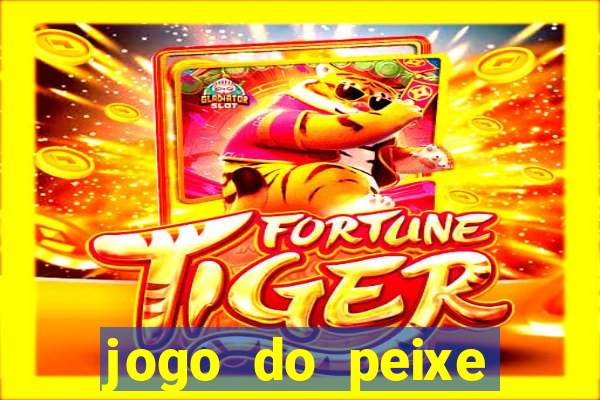 jogo do peixe ganhar dinheiro