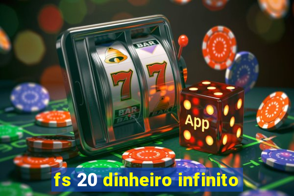 fs 20 dinheiro infinito