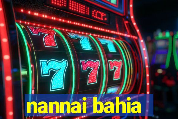 nannai bahia