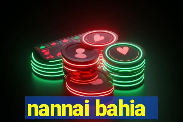 nannai bahia
