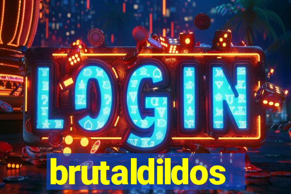 brutaldildos