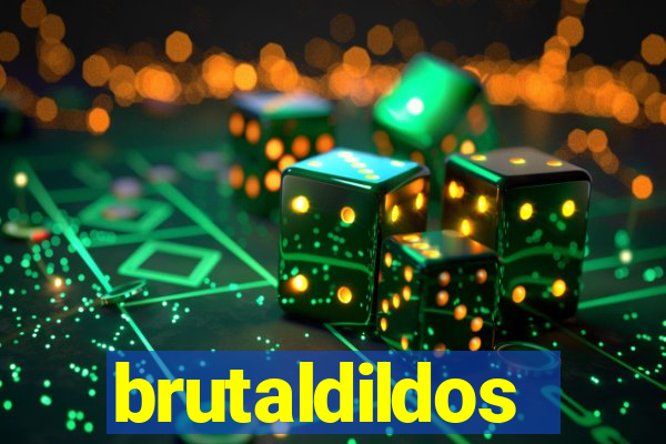 brutaldildos