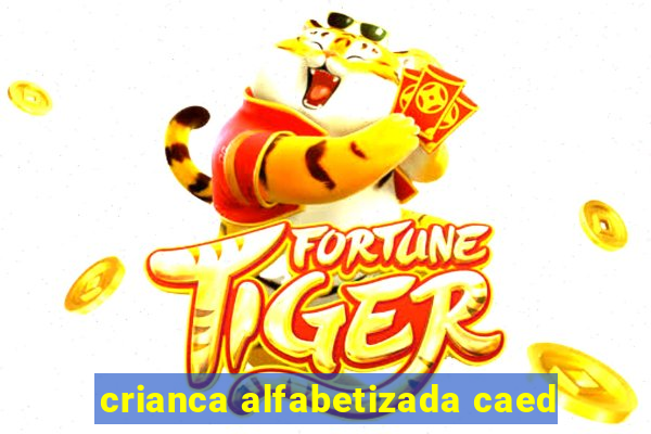 crianca alfabetizada caed