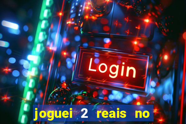 joguei 2 reais no grupo quanto ganho