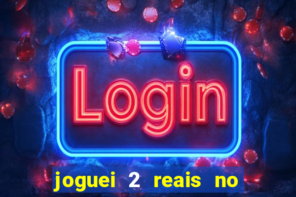 joguei 2 reais no grupo quanto ganho