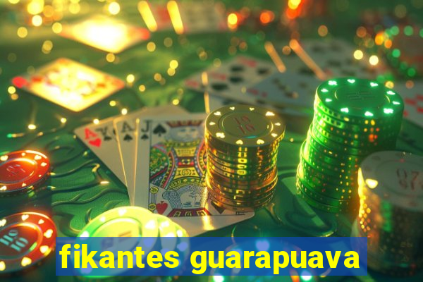 fikantes guarapuava