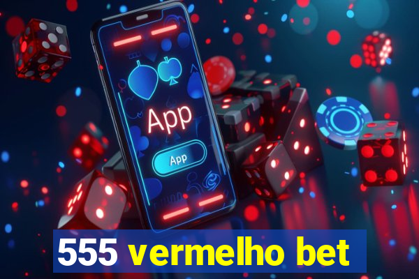 555 vermelho bet