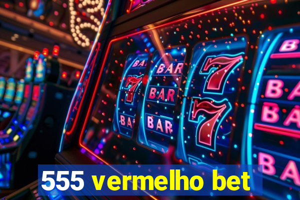 555 vermelho bet