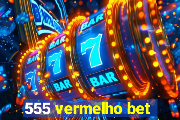 555 vermelho bet