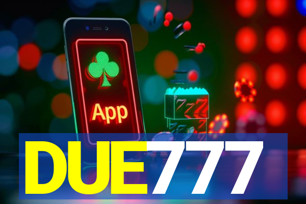 DUE777