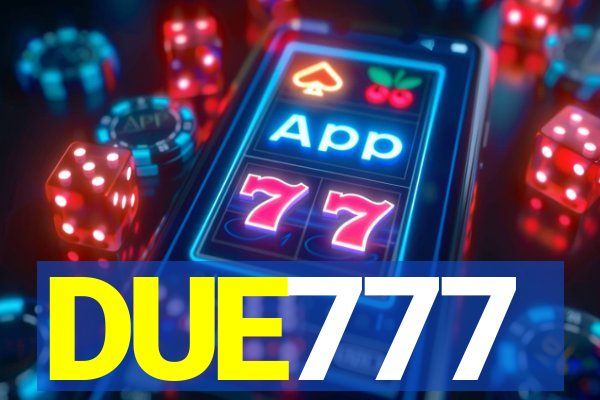 DUE777