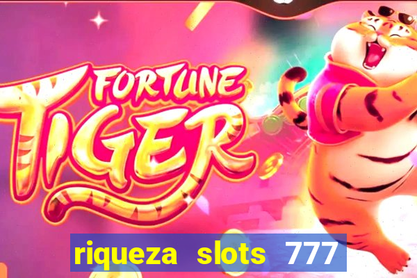 riqueza slots 777 paga mesmo