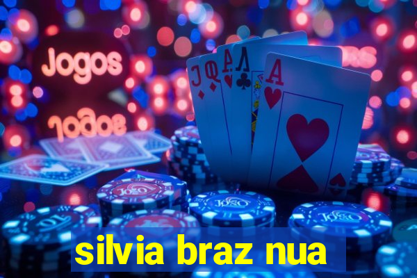 silvia braz nua