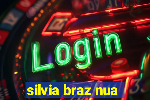 silvia braz nua