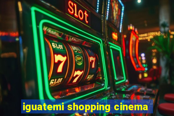 iguatemi shopping cinema