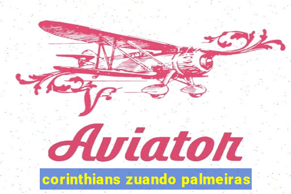 corinthians zuando palmeiras