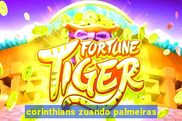 corinthians zuando palmeiras