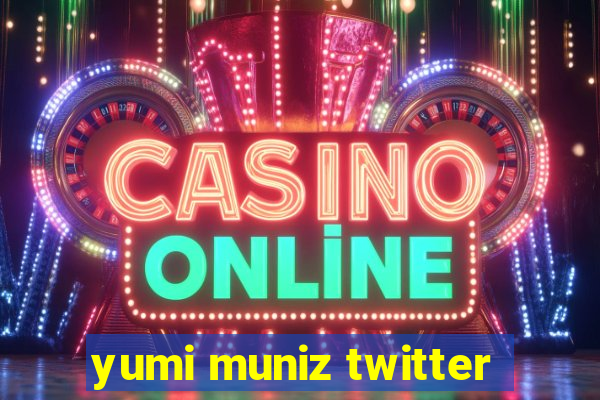 yumi muniz twitter