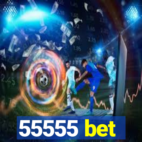 55555 bet