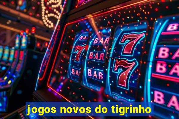 jogos novos do tigrinho