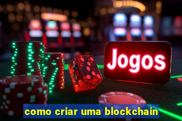 como criar uma blockchain