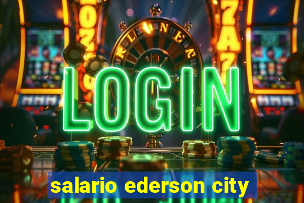salario ederson city