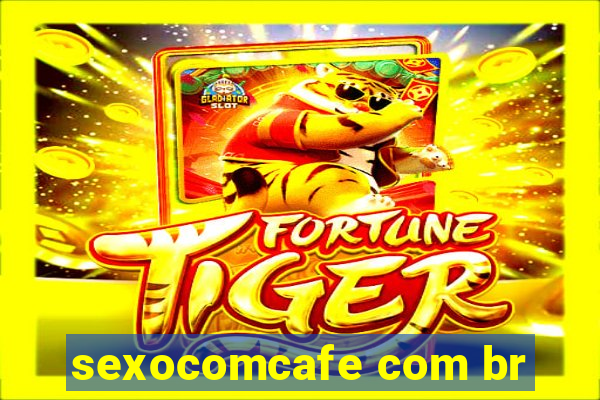 sexocomcafe com br