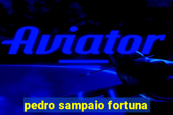 pedro sampaio fortuna