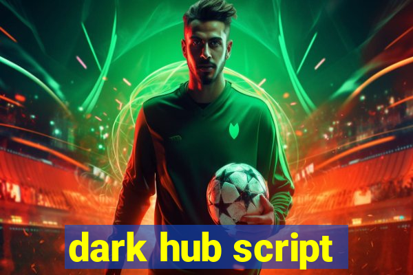 dark hub script